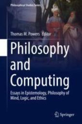 book  Philosophy and Computing: Essays in Epistemology, Philosophy of Mind, Logic, and Ethics