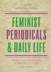 book  Feminist Periodicals and Daily Life: Women and Modernity in British Culture