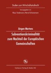 book Subventionskriminalität zum Nachteil der Europäischen Gemeinschaften: Eine Untersuchung zu Straftaten nach § 264 StGB als einer Form von Unregelmäßigkeiten bei Ausgaben als Gemeinschaftsmittel