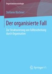 book  Der organisierte Fall : Zur Strukturierung von Fallbearbeitung durch Organisation