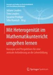 book Mit Heterogenität im Mathematikunterricht umgehen lernen: Konzepte und Perspektiven für eine zentrale Anforderung an die Lehrerbildung