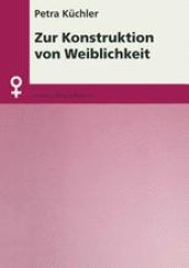 book Zur Konstruktion von Weiblichkeit: Erklärungsansätze zur Geschlechterdifferenz im Lichte der Auseinandersetzung um die Kategorie Geschlecht