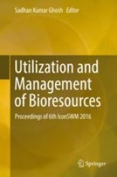 book  Utilization and Management of Bioresources: Proceedings of 6th IconSWM 2016