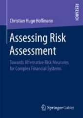 book  Assessing Risk Assessment: Towards Alternative Risk Measures for Complex Financial Systems