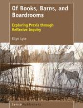 book  Of Books, Barns, and Boardrooms: Exploring Praxis through Reflexive Inquiry