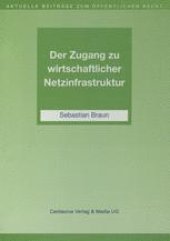 book Der Zugang zu wirtschaftlicher Netzinfrastruktur: Telekommunikation, Schienenverkehr und Energiewirtschaft im Spannungsfeld staatlicher Interessen und deren Regulierung durch sektorspezifisches Recht auf einem Wettbewerbsmarkt