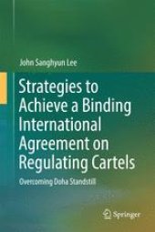 book  Strategies to Achieve a Binding International Agreement on Regulating Cartels: Overcoming Doha Standstill