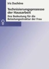 book Technisierungsprozesse der Hausarbeit: Ihre Bedeutung für die Belastungsstruktur der Frau