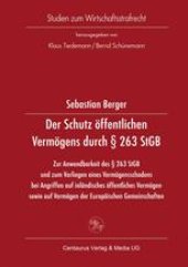 book Der Schutz öffentlichen Vermögens durch § 263 StGB: Zur Anwendbarkeit des § 263 StGB und zum Vorliegen eines Vermögensschadens bei Angriffen auf inländisches öffentliches Vermögen sowie auf Vermögen der Europäischen Gemeinschaften