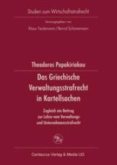 book Das Griechische Verwaltungsstrafrecht in Kartellsachen: Zugleich ein Beitrag zur Lehre vom Verwaltungs- und Unternehmensstrafrecht