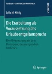 book  Die Erarbeitung als Voraussetzung des Urlaubsentgeltanspruchs : Eine Untersuchung vor dem Hintergrund des europäischen Einflusses