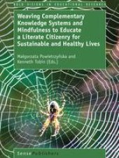 book  Weaving Complementary Knowledge Systems and Mindfulness to Educate a Literate Citizenry for Sustainable and Healthy Lives