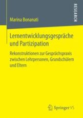 book Lernentwicklungsgespräche und Partizipation: Rekonstruktionen zur Gesprächspraxis zwischen Lehrpersonen, Grundschülern und Eltern