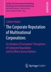 book  The Corporate Reputation of Multinational Corporations : An Analysis of Consumers’ Perceptions of Corporate Reputation and its Effects Across Nations