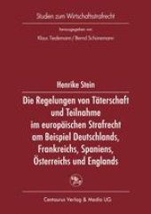 book Die Regelungen von Täterschaft und Teilnahme im europäischen Strafrecht am Beispiel Deutschlands, Frankreichs, Spaniens, Österreichs und Englands: Zugleich eine Untersuchung zur strafrechtlichen Verantwortung des Unternehmensleiters für deliktisches Verha