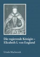 book Die regierende Königin — Elizabeth I. von England: Aspekte weiblicher Herrschaft im 16. Jahrhundert