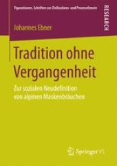 book Tradition ohne Vergangenheit: Zur sozialen Neudefinition von alpinen Maskenbräuchen