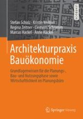 book Architekturpraxis Bauökonomie: Grundlagenwissen für die Planungs-, Bau- und Nutzungsphase sowie Wirtschaftlichkeit im Planungsbüro