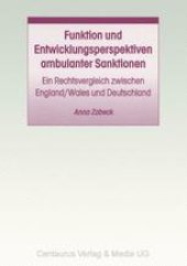 book Funktion und Entwicklungsperspektiven ambulanter Sanktionen: Ein Rechtsvergleich zwischen England/Wales und Deutschland