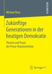 book Zukünftige Generationen in der heutigen Demokratie : Theorie und Praxis der Proxy-Repräsentation