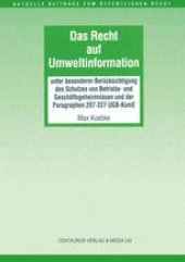 book Das Recht auf Umweltinformation: unter besonderer Berücksichtigung des Schutzes von Betriebs- und Geschäftsgeheimnissen und der Paragraphen 207–227 UGB-KomE