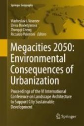 book Megacities 2050: Environmental Consequences of Urbanization: Proceedings of the VI International Conference on Landscape Architecture to Support City Sustainable Development