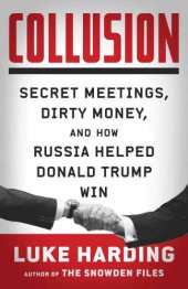 book Collusion: Secret Meetings, Dirty Money, and How Russia Helped Donald Trump Win