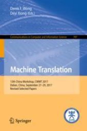 book  Machine Translation: 13th China Workshop, CWMT 2017, Dalian, China, September 27-29, 2017, Revised Selected Papers