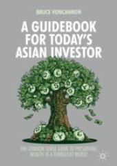 book  A Guidebook for Today's Asian Investor: The Common Sense Guide to Preserving Wealth in a Turbulent World