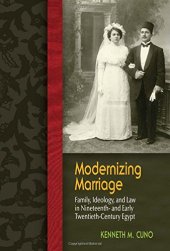 book Modernizing Marriage: Family, Ideology, and Law in Nineteenth- and Early Twentieth-Century Egypt