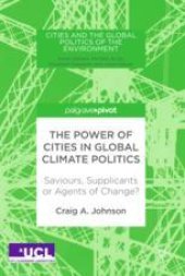 book  The Power of Cities in Global Climate Politics: Saviours, Supplicants or Agents of Change?