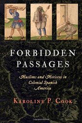 book Forbidden Passages: Muslims and Moriscos in Colonial Spanish America