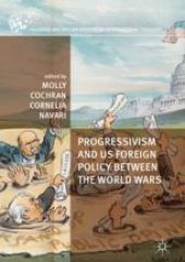 book  Progressivism and US Foreign Policy between the World Wars