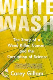 book  Whitewash: The Story of a Weed Killer, Cancer, and the Corruption of Science