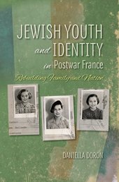 book Jewish Youth and Identity in Postwar France: Rebuilding Family and Nation