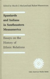 book Spaniards and Indians in Southeastern Mesoamerica: Essays on the History of Ethnic Relations