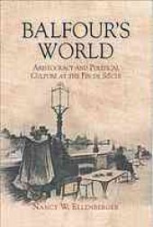 book Balfour’s World: Aristocracy and Political Culture at the Fin de Siècle