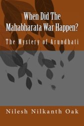 book When Did The Mahabharata War Happen?: The Mystery of Arundhati