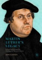 book  Martin Luther's Legacy: Reforming Reformation Theology for the 21st Century