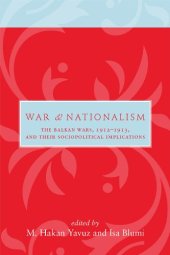 book War and Nationalism: The Balkan Wars, 1912-1913, and Their Sociopolitical Implications