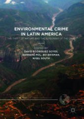 book  Environmental Crime in Latin America: The Theft of Nature and the Poisoning of the Land