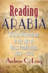 book Reading Arabia: British Orientalism in the Age of Mass Publication, 1880–1930