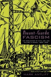 book Avant-Garde Fascism: The Mobilization of Myth, Art, and Culture in France, 1909–1939