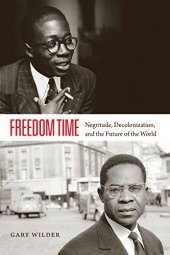 book Freedom Time: Negritude, Decolonization, and the Future of the World