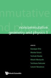 book Noncommutative Geometry and Physics 3 : Proceedings of the Noncommutative Geometry and Physics 2008, on K-Theory and D-Branes & Proceedings of the RIMS Thematic Year 2010 on Perspectives in Deformation Quantization and Noncommutative Geomet.