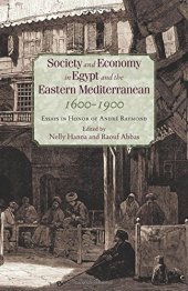 book Society and Economy in Egypt and the Eastern Mediterranean, 1600–1900: Essays in Honor of André Raymond