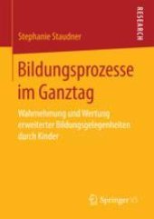 book  Bildungsprozesse im Ganztag: Wahrnehmung und Wertung erweiterter Bildungsgelegenheiten durch Kinder