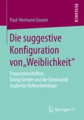 book  Die suggestive Konfiguration von „Weiblichkeit“ : Frauenzeitschriften, Doing Gender und die Kontinuität tradierter Rollenstereotype