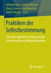 book Praktiken der Selbstbestimmung: Zwischen subjektivem Anspruch und institutionellem Funktionserfordernis