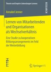 book  Lernen von Mitarbeitenden und Organisationen als Wechselverhältnis: Eine Studie zu kooperativen Bildungsarrangements im Feld der Weiterbildung